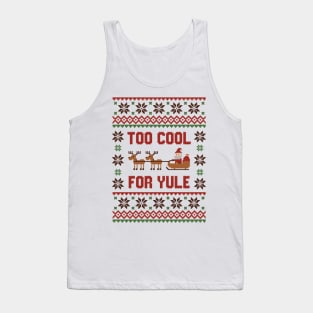 Too cool for yule tshirt ugly sweater Tank Top